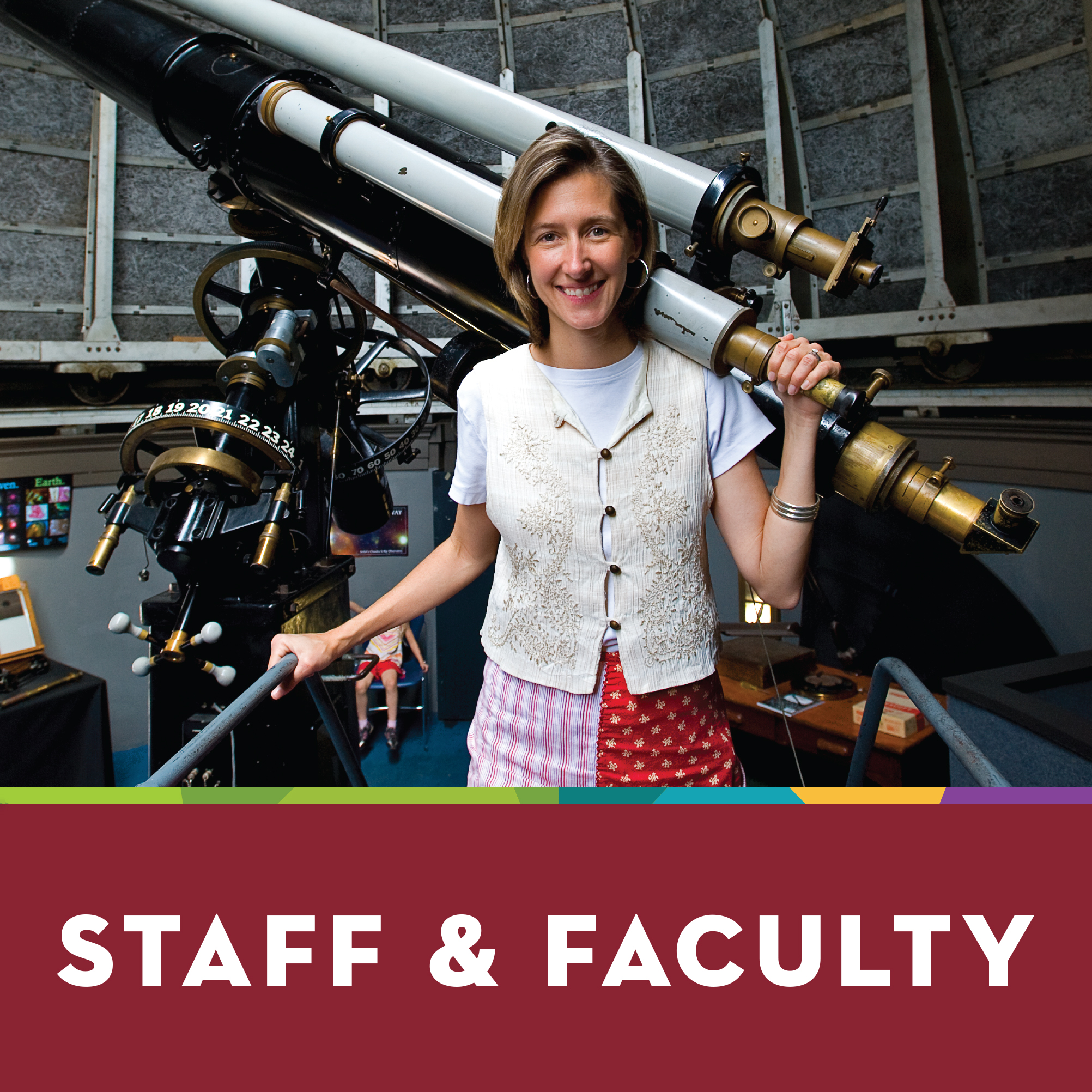 faculty/staff member in front of large telescope, text box says Staff and Faculty