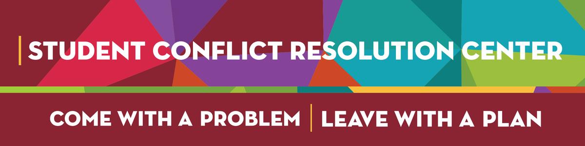 Student Conflict Resolution Center. Come With A Problem | Leave With A Plan